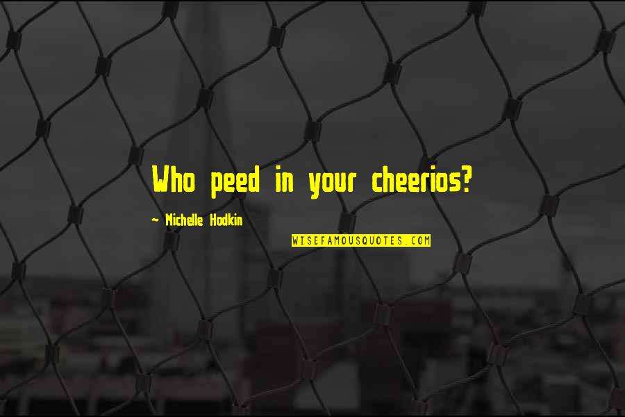 Iuindia Quotes By Michelle Hodkin: Who peed in your cheerios?