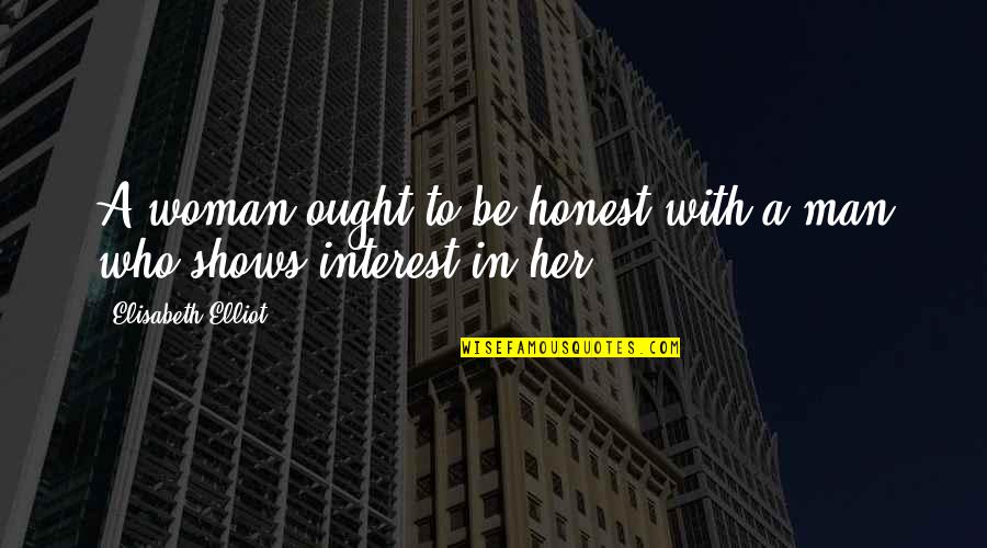 Iul Quotes By Elisabeth Elliot: A woman ought to be honest with a Iul Quotes By Elisabeth Elliot: A woman ought to be honest with a