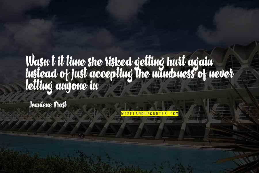 Iul Quotes By Jeaniene Frost: Wasn't it time she risked getting hurt again, Iul Quotes By Jeaniene Frost: Wasn't it time she risked getting hurt again,