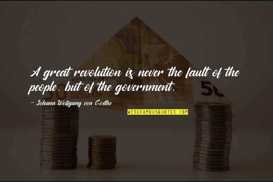 Iuliana Tudor Quotes By Johann Wolfgang Von Goethe: A great revolution is never the fault of Iuliana Tudor Quotes By Johann Wolfgang Von Goethe: A great revolution is never the fault of