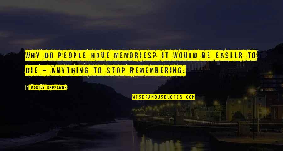 Iulius Cluj Quotes By Vasily Grossman: Why do people have memories? It would be