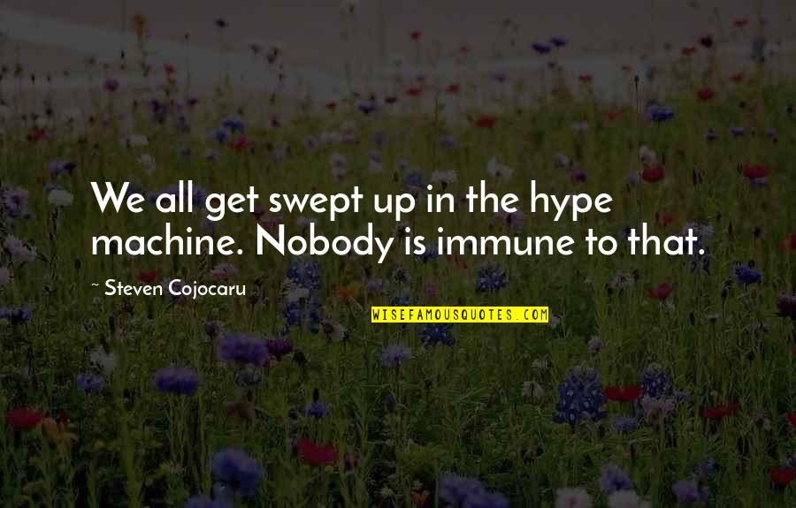 Iungerich Spackman Quotes By Steven Cojocaru: We all get swept up in the hype Iungerich Spackman Quotes By Steven Cojocaru: We all get swept up in the hype