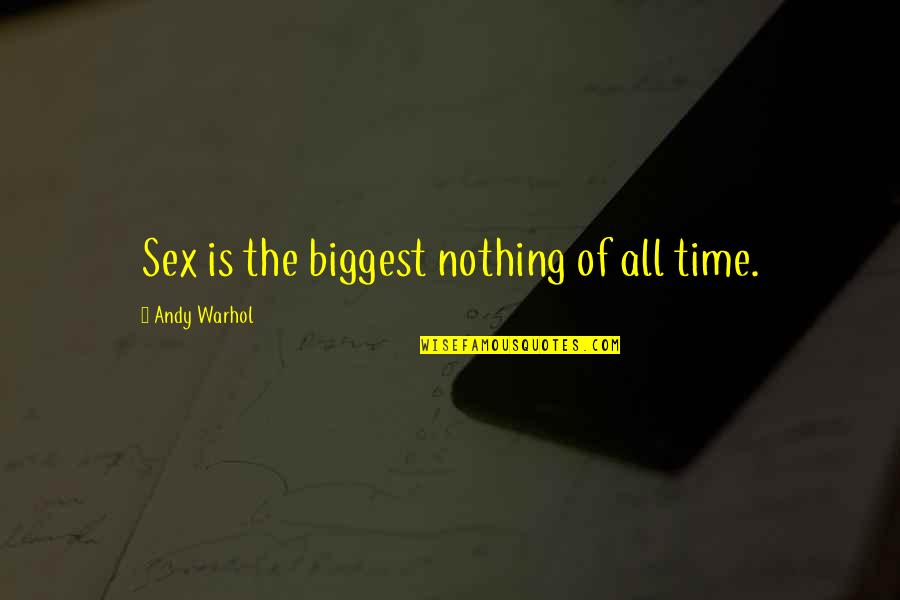 Iunie 2021 Quotes By Andy Warhol: Sex is the biggest nothing of all time.