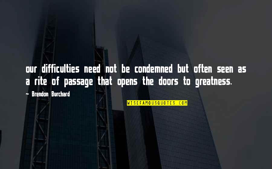 Iupati Injury Quotes By Brendon Burchard: our difficulties need not be condemned but often