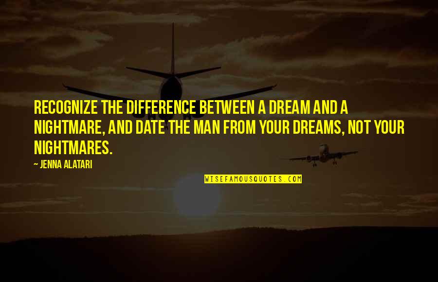 Iuri Alcantara Quotes By Jenna Alatari: Recognize the difference between a dream and a Iuri Alcantara Quotes By Jenna Alatari: Recognize the difference between a dream and a