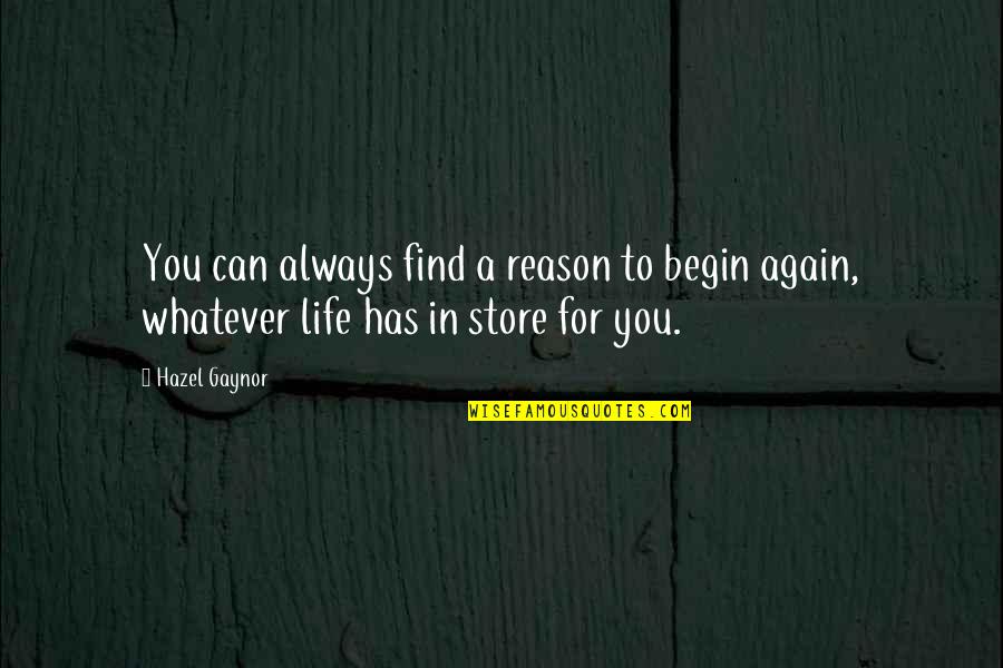 Iust Quotes By Hazel Gaynor: You can always find a reason to begin