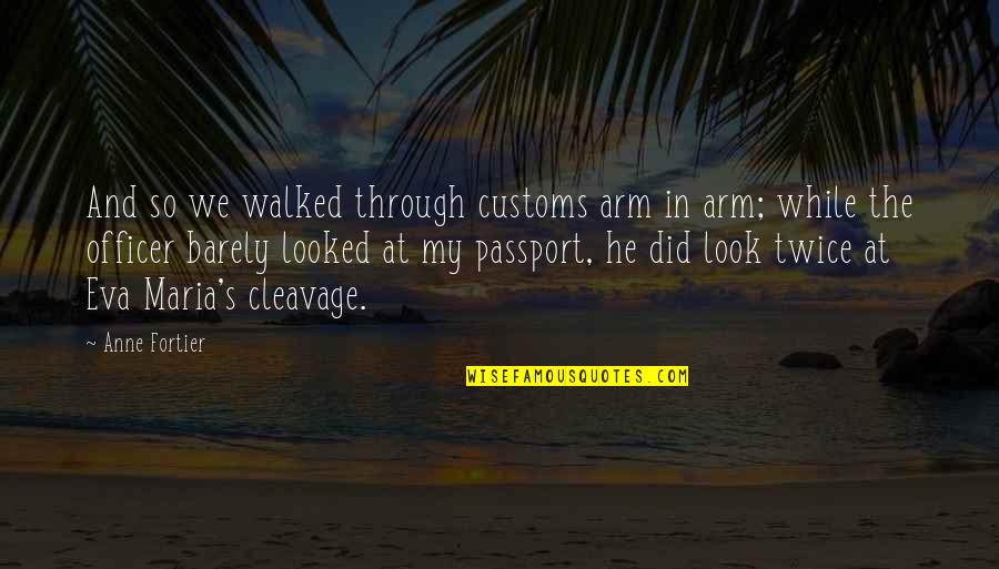 Iustin Paraschiv Quotes By Anne Fortier: And so we walked through customs arm in