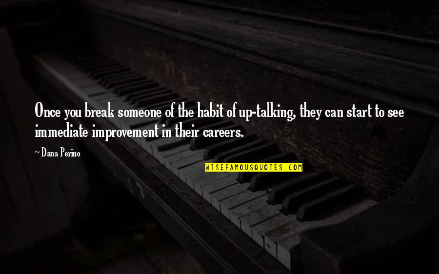 Iuvare Logopedie Quotes By Dana Perino: Once you break someone of the habit of