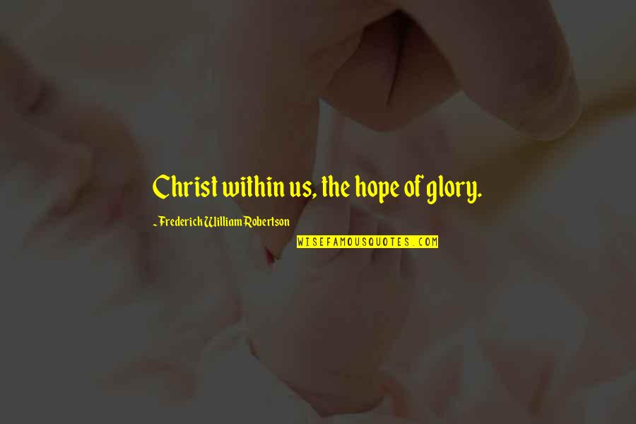 Iuvare Logopedie Quotes By Frederick William Robertson: Christ within us, the hope of glory.