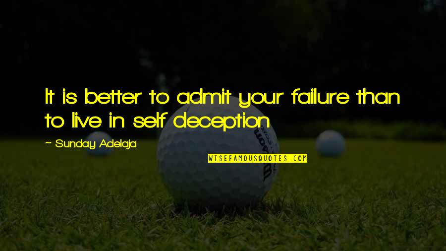 Iuvare Pugnam Quotes By Sunday Adelaja: It is better to admit your failure than Iuvare Pugnam Quotes By Sunday Adelaja: It is better to admit your failure than