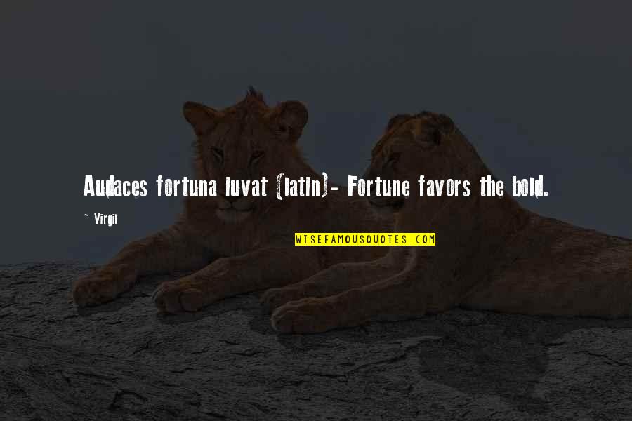 Iuvat Quotes By Virgil: Audaces fortuna iuvat (latin)- Fortune favors the bold.