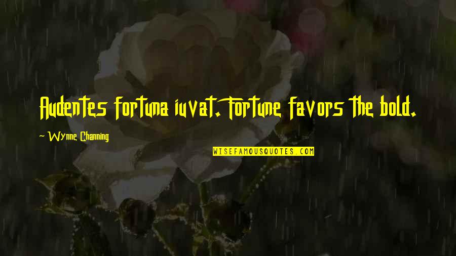 Iuvat Quotes By Wynne Channing: Audentes fortuna iuvat. Fortune favors the bold.