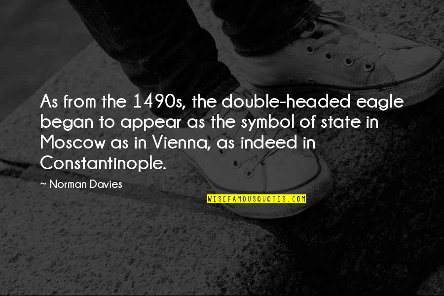 Iv Drug Use Quotes By Norman Davies: As from the 1490s, the double-headed eagle began Iv Drug Use Quotes By Norman Davies: As from the 1490s, the double-headed eagle began