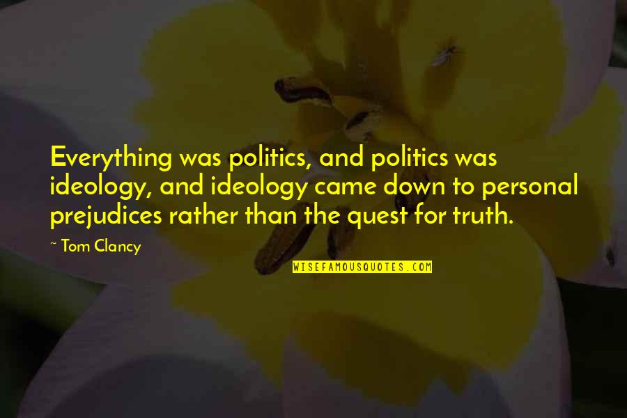 Iv Rater Quotes By Tom Clancy: Everything was politics, and politics was ideology, and