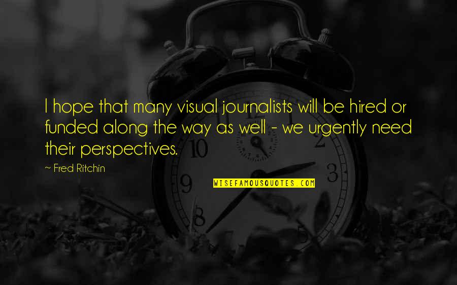 Ivaini Quotes By Fred Ritchin: I hope that many visual journalists will be Ivaini Quotes By Fred Ritchin: I hope that many visual journalists will be