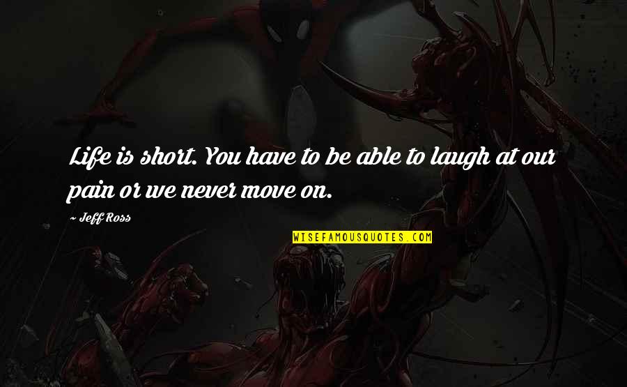 Ivajlo Ilijev Quotes By Jeff Ross: Life is short. You have to be able