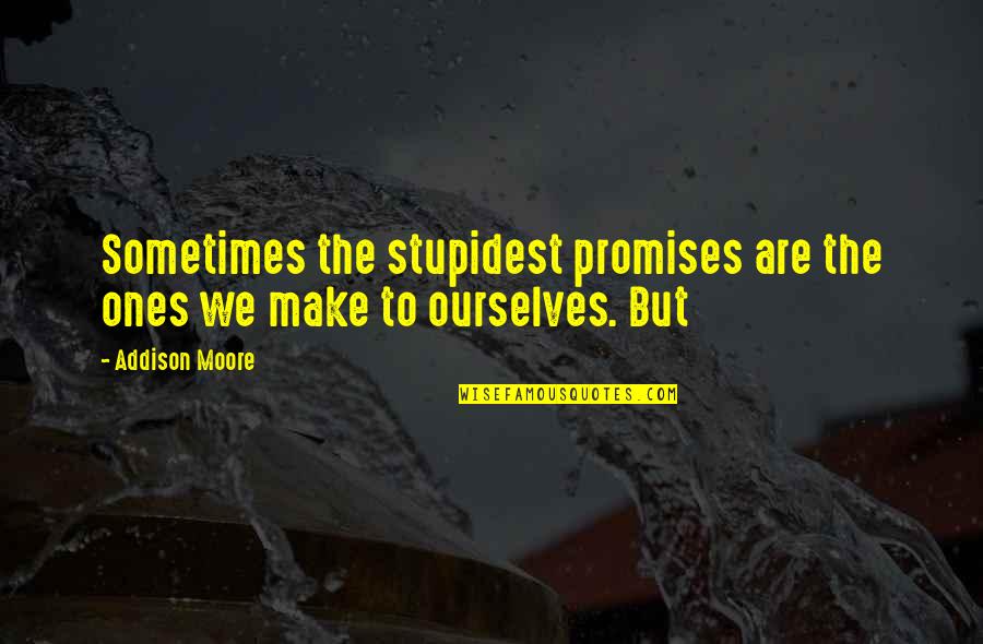 Ivalo Lapland Quotes By Addison Moore: Sometimes the stupidest promises are the ones we