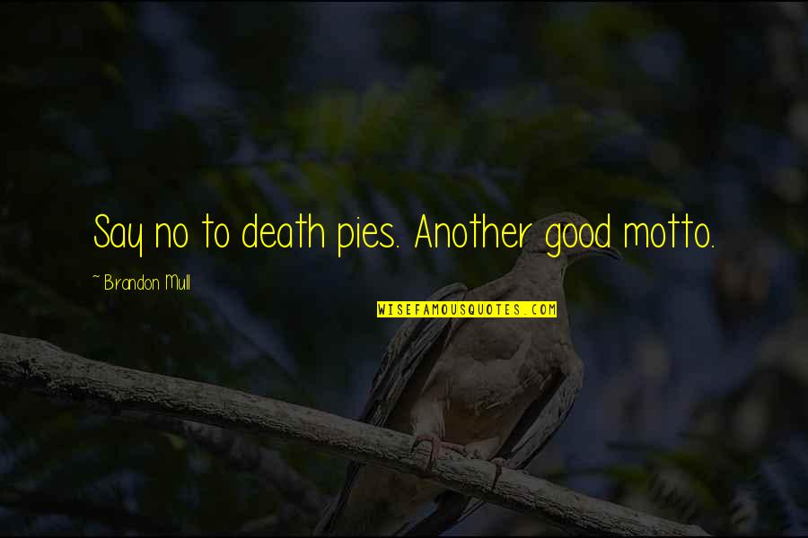 Ivan Bloch Quotes By Brandon Mull: Say no to death pies. Another good motto. Ivan Bloch Quotes By Brandon Mull: Say no to death pies. Another good motto.