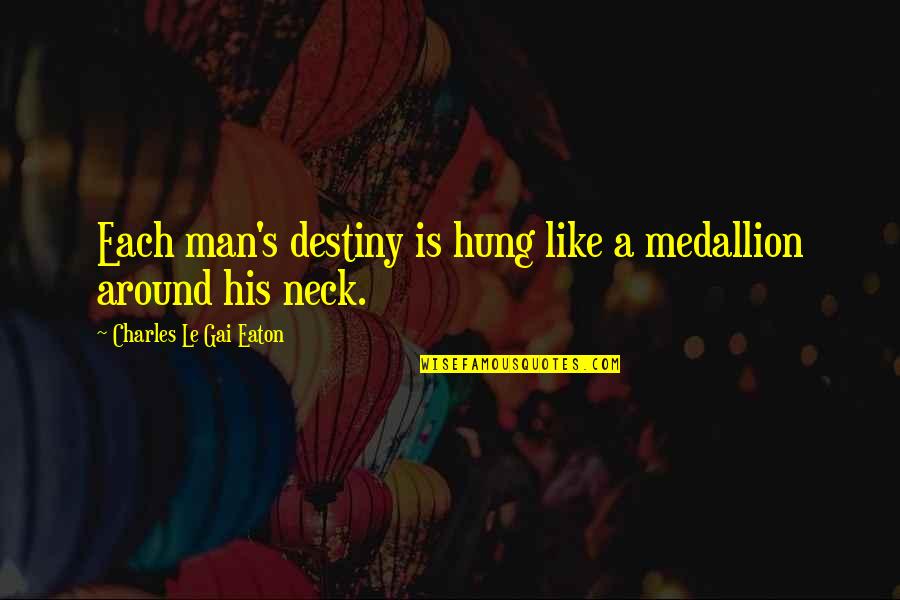 Ivan Chino Quotes By Charles Le Gai Eaton: Each man's destiny is hung like a medallion