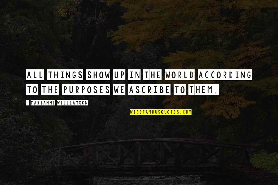 Ivan Chino Quotes By Marianne Williamson: All things show up in the world according