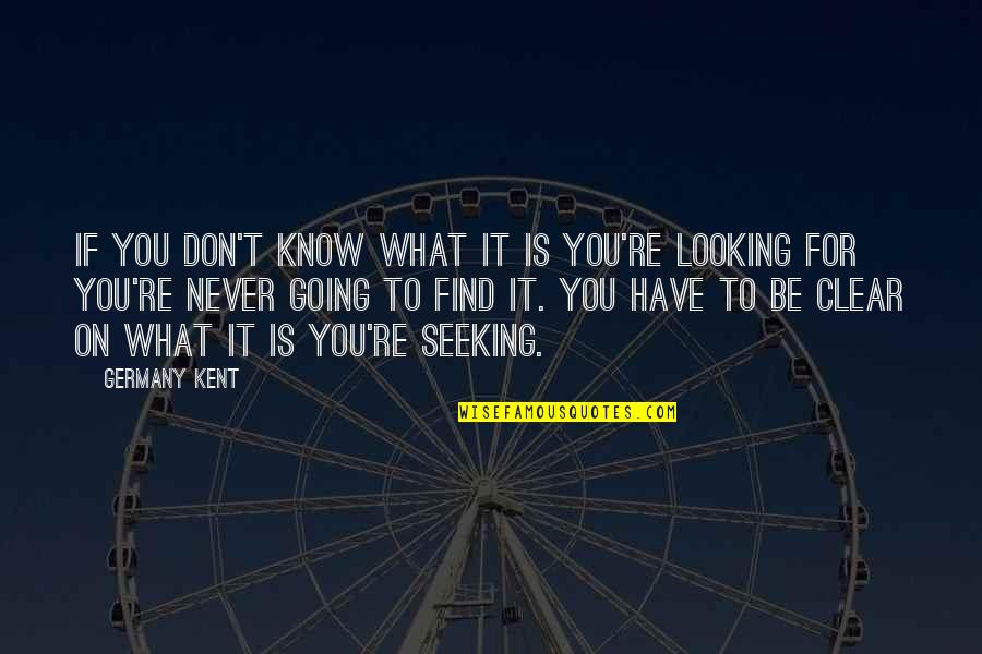 Ivan Chtcheglov Quotes By Germany Kent: If you don't know what it is you're Ivan Chtcheglov Quotes By Germany Kent: If you don't know what it is you're