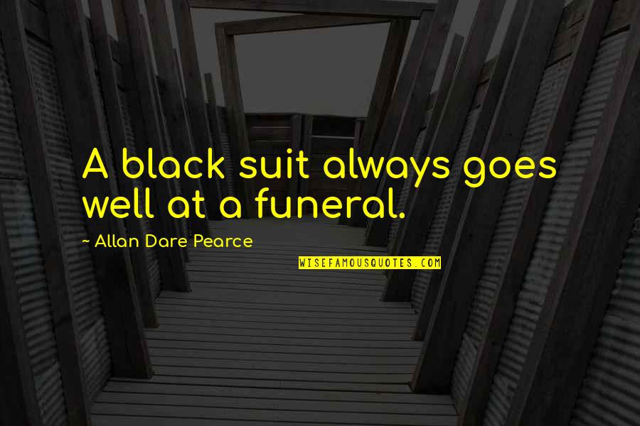Ivan Coyote Quotes By Allan Dare Pearce: A black suit always goes well at a Ivan Coyote Quotes By Allan Dare Pearce: A black suit always goes well at a