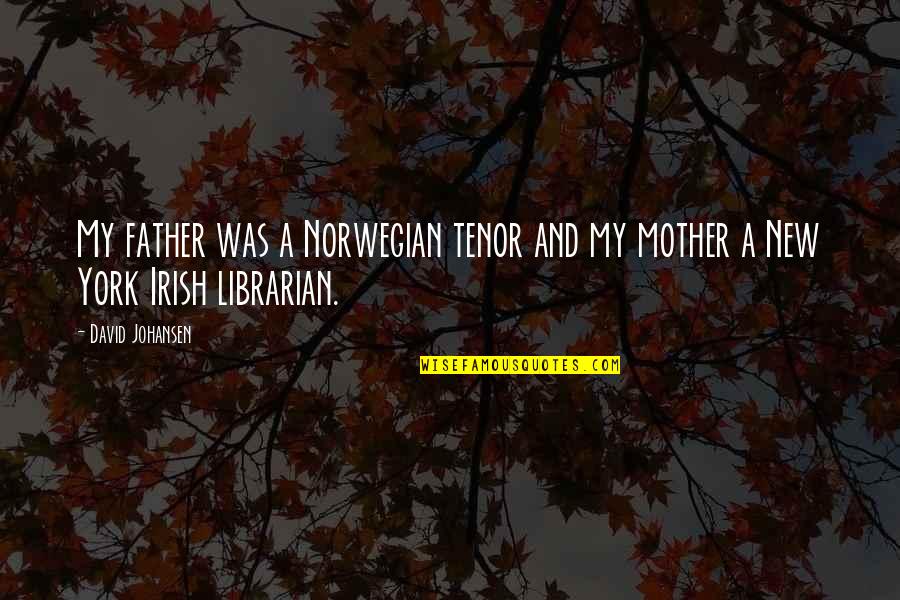 Ivan Coyote Quotes By David Johansen: My father was a Norwegian tenor and my