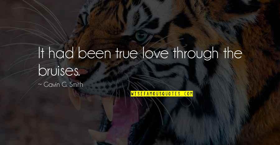 Ivan Coyote Quotes By Gavin G. Smith: It had been true love through the bruises. Ivan Coyote Quotes By Gavin G. Smith: It had been true love through the bruises.