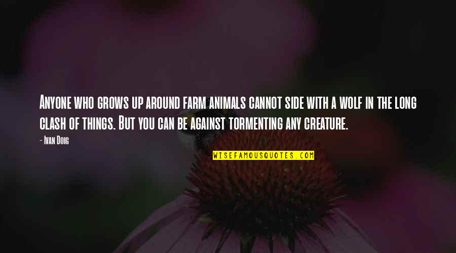 Ivan Doig Quotes By Ivan Doig: Anyone who grows up around farm animals cannot