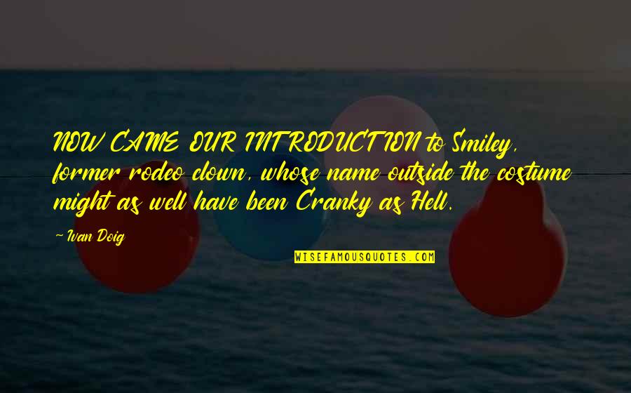 Ivan Doig Quotes By Ivan Doig: NOW CAME OUR INTRODUCTION to Smiley, former rodeo Ivan Doig Quotes By Ivan Doig: NOW CAME OUR INTRODUCTION to Smiley, former rodeo