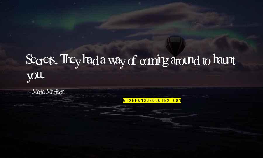 Ivan Fyodorovich Quotes By Marla Madison: Secrets. They had a way of coming around Ivan Fyodorovich Quotes By Marla Madison: Secrets. They had a way of coming around