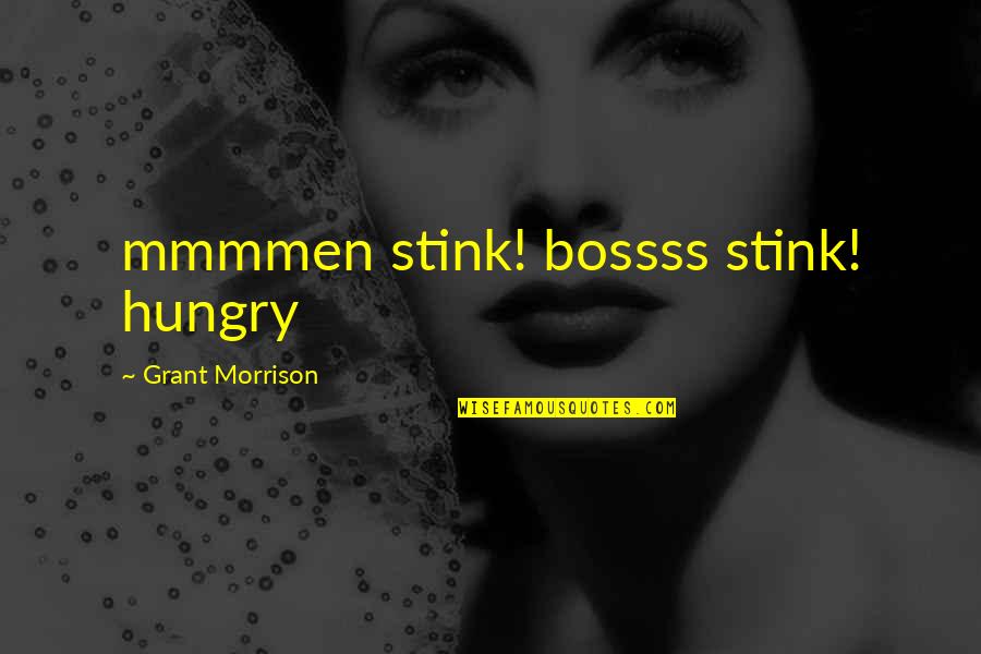 Ivan Ilych Quotes By Grant Morrison: mmmmen stink! bossss stink! hungry Ivan Ilych Quotes By Grant Morrison: mmmmen stink! bossss stink! hungry
