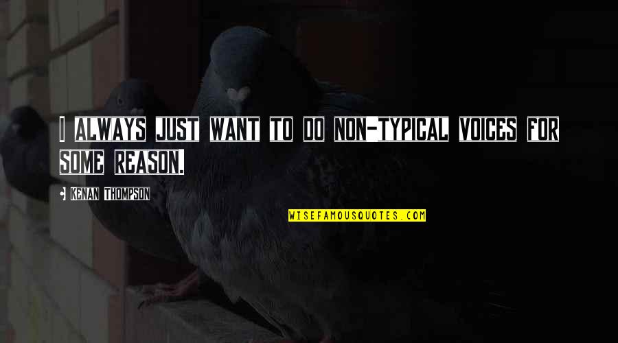 Ivan Iv The Terrible Quotes By Kenan Thompson: I always just want to do non-typical voices Ivan Iv The Terrible Quotes By Kenan Thompson: I always just want to do non-typical voices