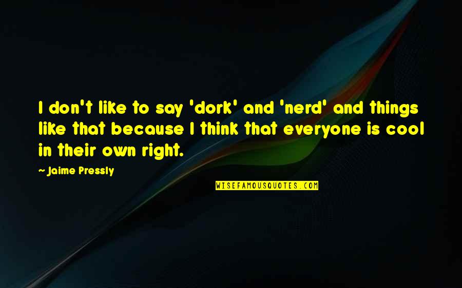 Ivan Koloff Quotes By Jaime Pressly: I don't like to say 'dork' and 'nerd' Ivan Koloff Quotes By Jaime Pressly: I don't like to say 'dork' and 'nerd'