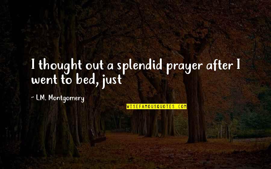 Ivan Parker Quotes By L.M. Montgomery: I thought out a splendid prayer after I Ivan Parker Quotes By L.M. Montgomery: I thought out a splendid prayer after I
