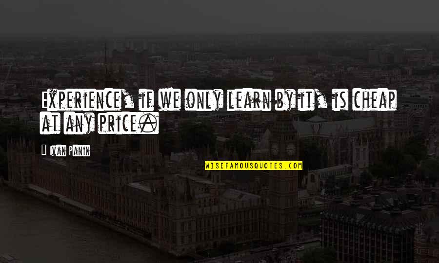 Ivan Quotes By Ivan Panin: Experience, if we only learn by it, is