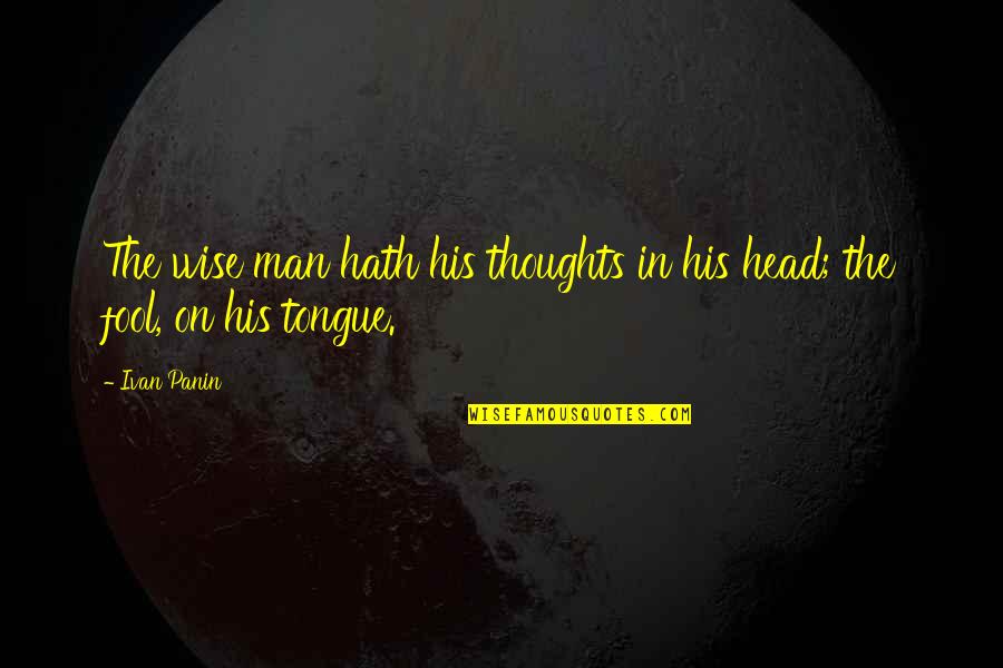 Ivan Quotes By Ivan Panin: The wise man hath his thoughts in his