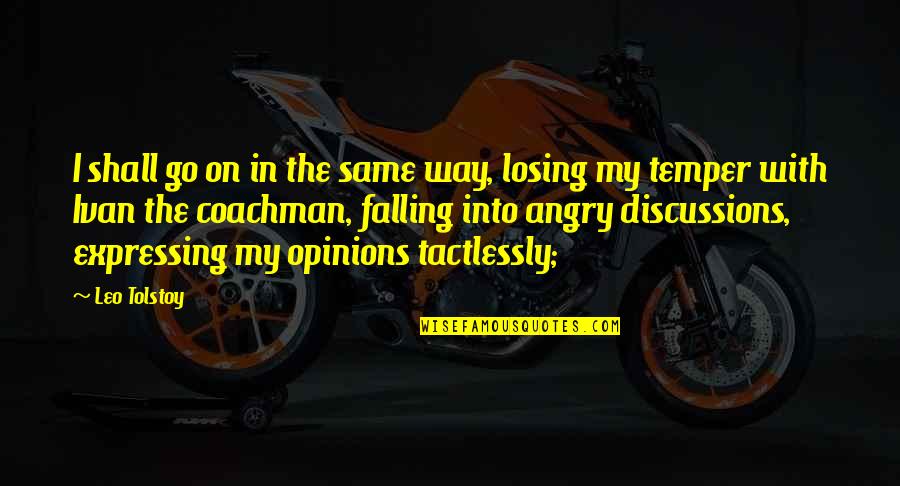 Ivan Quotes By Leo Tolstoy: I shall go on in the same way, Ivan Quotes By Leo Tolstoy: I shall go on in the same way,