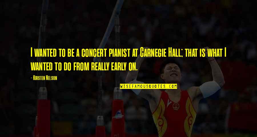 Ivan Scumbag Quotes By Kirsten Nelson: I wanted to be a concert pianist at Ivan Scumbag Quotes By Kirsten Nelson: I wanted to be a concert pianist at
