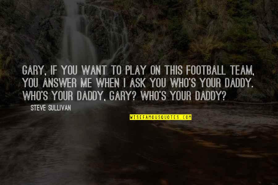 Ivan Scumbag Quotes By Steve Sullivan: Gary, if you want to play on this Ivan Scumbag Quotes By Steve Sullivan: Gary, if you want to play on this