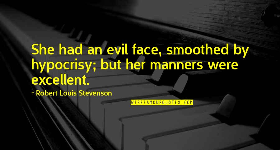 Ivan Sertima Quotes By Robert Louis Stevenson: She had an evil face, smoothed by hypocrisy; Ivan Sertima Quotes By Robert Louis Stevenson: She had an evil face, smoothed by hypocrisy;