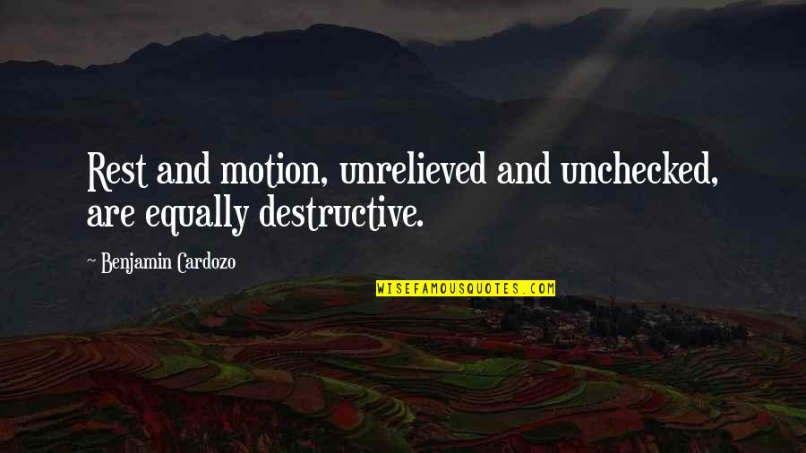 Ivan The Great Quotes By Benjamin Cardozo: Rest and motion, unrelieved and unchecked, are equally Ivan The Great Quotes By Benjamin Cardozo: Rest and motion, unrelieved and unchecked, are equally