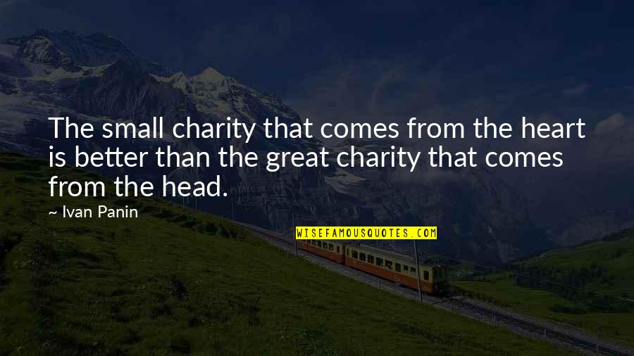 Ivan The Great Quotes By Ivan Panin: The small charity that comes from the heart Ivan The Great Quotes By Ivan Panin: The small charity that comes from the heart