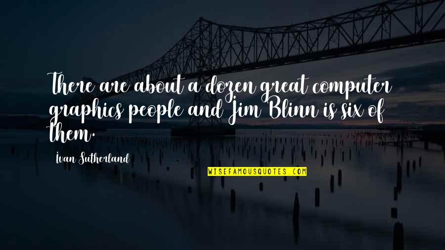Ivan The Great Quotes By Ivan Sutherland: There are about a dozen great computer graphics Ivan The Great Quotes By Ivan Sutherland: There are about a dozen great computer graphics