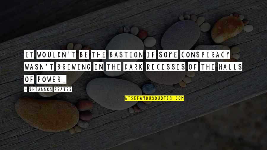 Ivan The Great Quotes By Rhiannon Frater: It wouldn't be The Bastion if some conspiracy Ivan The Great Quotes By Rhiannon Frater: It wouldn't be The Bastion if some conspiracy