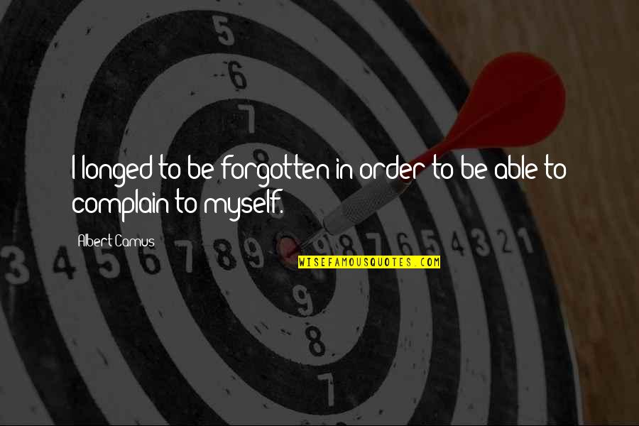 Ivan The Terrible Movie Quotes By Albert Camus: I longed to be forgotten in order to