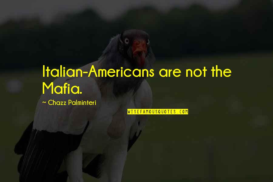 Ivan The Terrible Movie Quotes By Chazz Palminteri: Italian-Americans are not the Mafia. Ivan The Terrible Movie Quotes By Chazz Palminteri: Italian-Americans are not the Mafia.