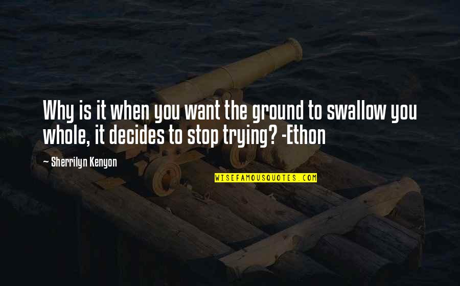 Ivan The Terrible Movie Quotes By Sherrilyn Kenyon: Why is it when you want the ground Ivan The Terrible Movie Quotes By Sherrilyn Kenyon: Why is it when you want the ground