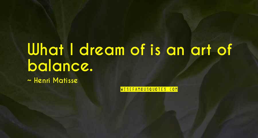 Ivan Van Sertima Quotes By Henri Matisse: What I dream of is an art of