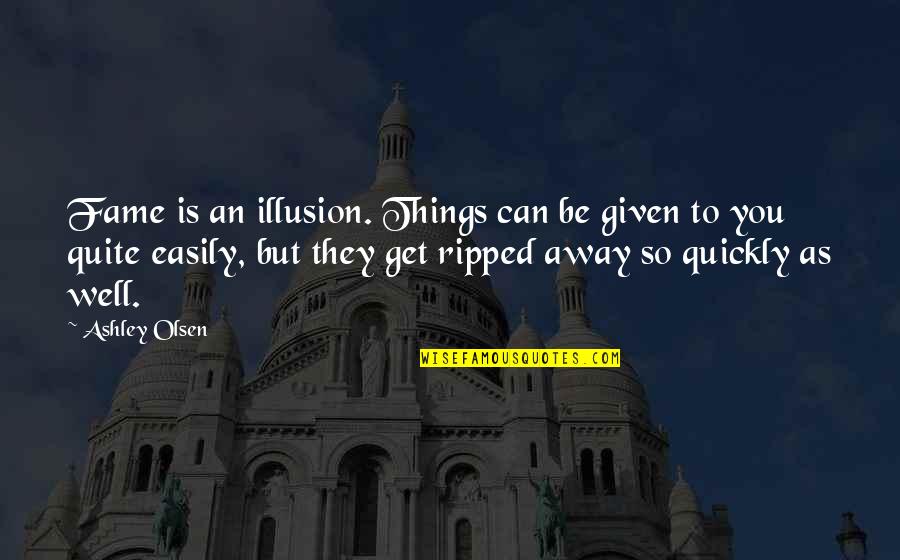 Ivan Vanko Russian Quotes By Ashley Olsen: Fame is an illusion. Things can be given Ivan Vanko Russian Quotes By Ashley Olsen: Fame is an illusion. Things can be given